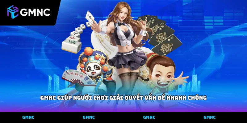GMNC giúp người chơi giải quyết vấn đề nhanh chóng